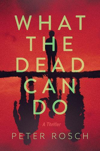 What the Dead Can Do: A Thriller  by Peter Rosch at Abbey's Bookshop, 