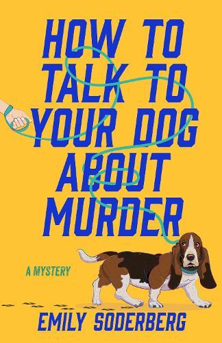 How to Talk to Your Dog About Murder: A Mystery  by Emily Soderberg at Abbey's Bookshop, 