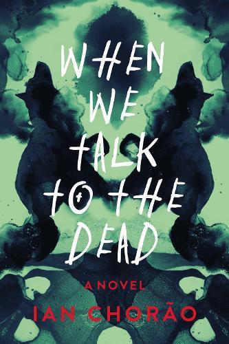 When We Talk to the Dead: A Novel  by Ian Chorao at Abbey's Bookshop, 