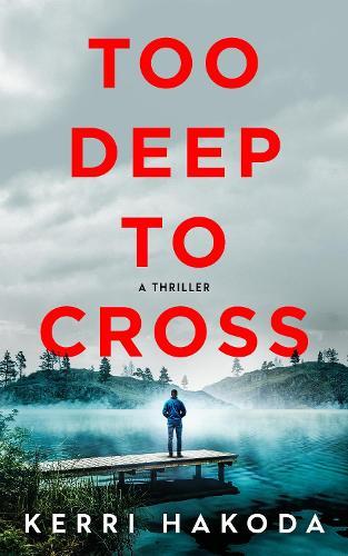 Too Deep to Cross: A Thriller  by Kerri Hakoda at Abbey's Bookshop, 