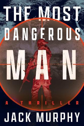 The Most Dangerous Man: A Jeremy Lopez, US Army Ranger Thriller  by Jack Murphy at Abbey's Bookshop, 