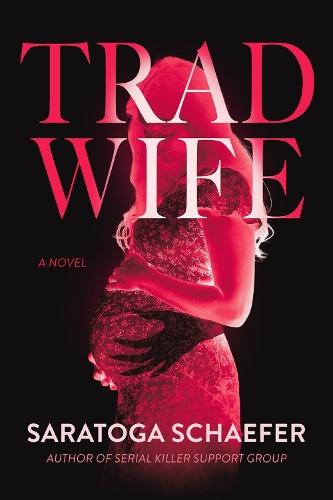 Trad Wife: A Novel  by Saratoga Schaefer at Abbey's Bookshop, 