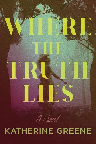 Where the Truth Lies: A Novel  by Katherine Greene at Abbey's Bookshop, 