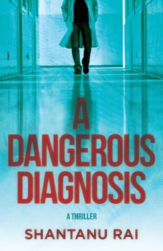 A Dangerous Diagnosis: A Novel  by Shantanu Rai at Abbey's Bookshop, 