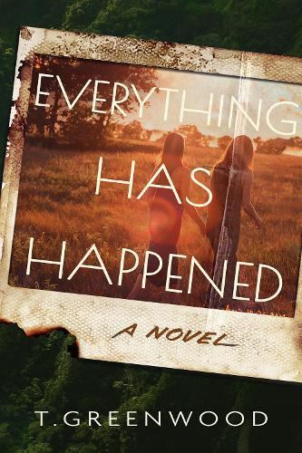 Everything Has Happened: A Novel  by T. Greenwood at Abbey's Bookshop, 