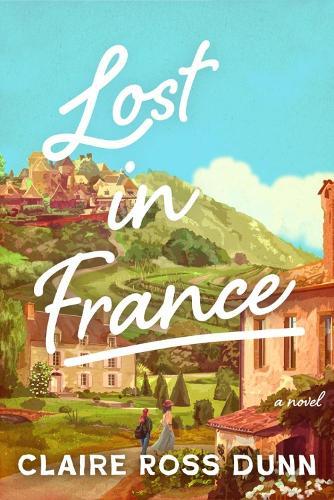 Lost in France: A Novel  by Claire Ross Dunn at Abbey's Bookshop, 