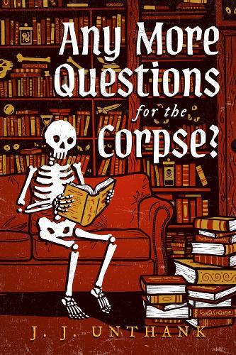 Any More Questions for the Corpse?: A Novel  by J. J. Unthank at Abbey's Bookshop, 