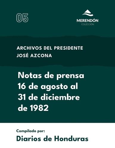 Notas de prensa 16 de agosto al 31 de diciembre de 1982: Archivos del presidente José Azcona  by Diarios de Honduras at Abbey's Bookshop, 