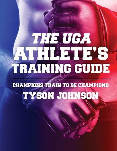 The UGA Athlete's Training Guide: Champions Train to be Champions  by Tyson Johnson at Abbey's Bookshop, 