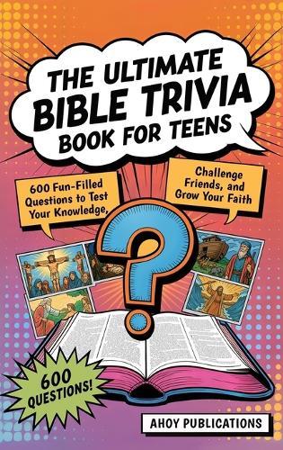 The Ultimate Bible Trivia Book for Teens: 443 Fun-Filled Questions to Test Your Knowledge, Challenge Friends, and Grow Your Faith  by Ahoy Publications at Abbey's Bookshop, 