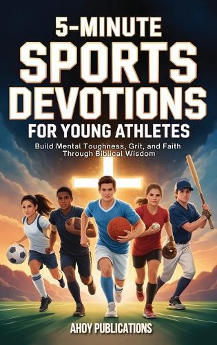 5-Minute Sports Devotions for Young Athletes: Build Mental Toughness, Grit, and Faith Through Biblical Wisdom  by Ahoy Publications at Abbey's Bookshop, 