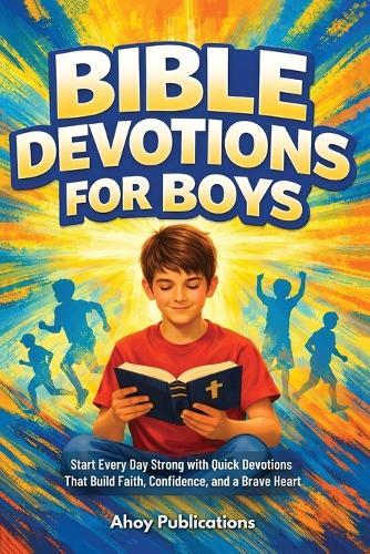 Bible Devotions for Boys: Start Every Day Strong with Quick Devotions That Build Faith, Confidence, and a Brave Heart  by Ahoy Publications at Abbey's Bookshop, 