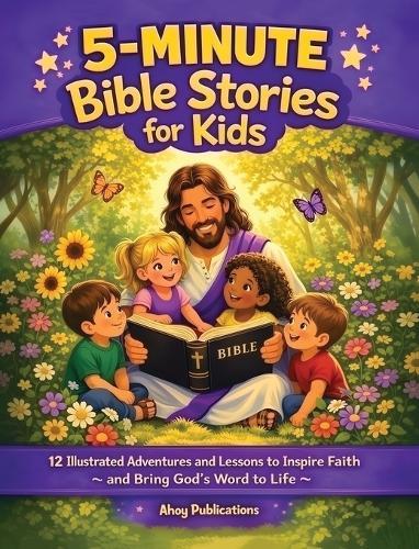 5-Minute Bible Stories for Kids: 12 Illustrated Adventures and Lessons to Inspire Faith and Bring God's Word to Life  by Ahoy Publications at Abbey's Bookshop, 