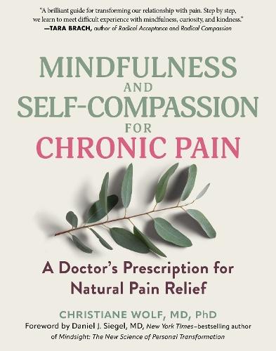 Mindfulness and Self-Compassion for Chronic Pain: A Doctor's Prescription for Natural Pain Relief