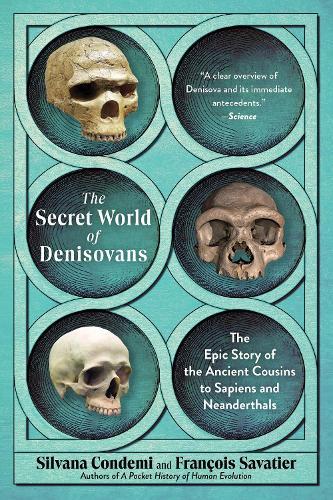 The Secret World of Denisovans: The Epic Story of the Ancient Cousins to Sapiens and Neanderthals
