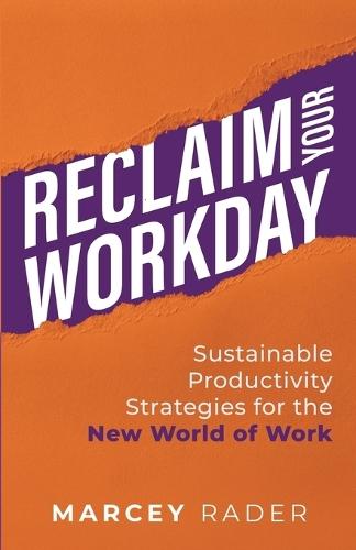 Reclaim Your Workday: Sustainable Productivity Strategies for the New World of Work  by Marcey Rader at Abbey's Bookshop, 