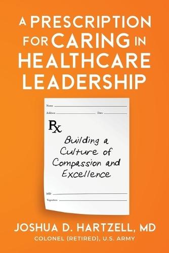 A Prescription for Caring in Healthcare Leadership: Building a Culture of Compassion and Excellence  by Joshua Hartzell at Abbey's Bookshop, 