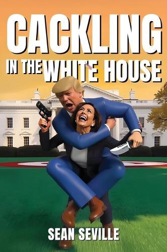 Cackling In The White House  by Sean Seville at Abbey's Bookshop, 