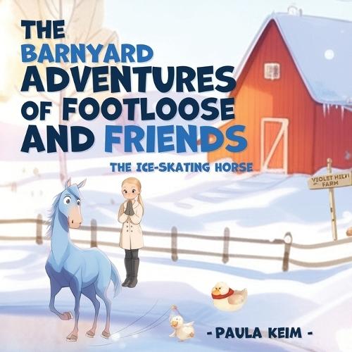 The Barnyard Adventures of Footloose & Friends: The Ice Skating Horse  by Paula Keim at Abbey's Bookshop, 