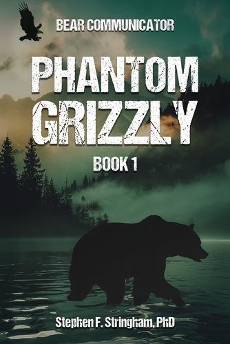 Phantom Grizzly  by Stephen F Stringham, PhD at Abbey's Bookshop, 