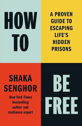 How to Be Free: A Proven Guide to Escaping Life's Hidden Prisons  by Shaka Senghor at Abbey's Bookshop, 