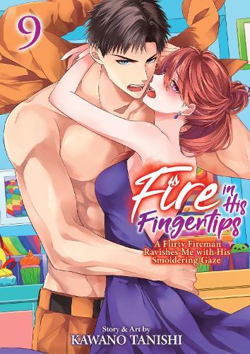Fire in His Fingertips: A Flirty Fireman Ravishes Me with His Smoldering Gaze Vol. 9  by Kawano Tanishi at Abbey's Bookshop, 