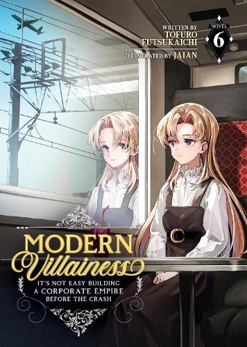Modern Villainess: It's Not Easy Building a Corporate Empire Before the Crash (Light Novel) Vol. 6  by Tofuro Futsukaichi at Abbey's Bookshop, 