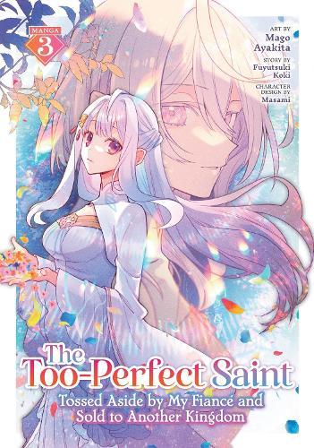The Too-Perfect Saint: Tossed Aside by My Fiancé and Sold to Another Kingdom (Manga) Vol. 3  by Fuyutsuki Koki at Abbey's Bookshop, 