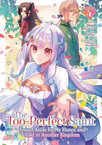 The Too-Perfect Saint: Tossed Aside by My Fiancé and Sold to Another Kingdom (Manga) Vol. 4  by Fuyutsuki Koki at Abbey's Bookshop, 