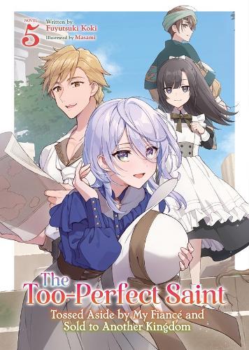 The Too-Perfect Saint: Tossed Aside by My Fiancé and Sold to Another Kingdom (Light Novel) Vol. 5  by Fuyutsuki Koki at Abbey's Bookshop, 