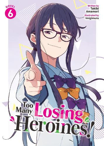Too Many Losing Heroines! (Light Novel) Vol. 6  by Takibi Amamori at Abbey's Bookshop, 