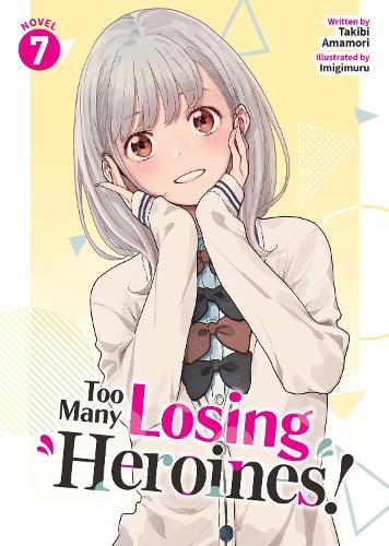 Too Many Losing Heroines! (Light Novel) Vol. 7  by Takibi Amamori at Abbey's Bookshop, 