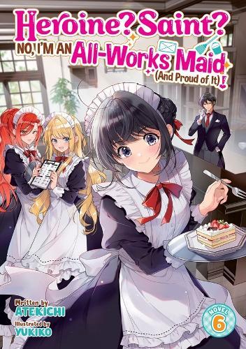 Heroine? Saint? No, I'm an All-Works Maid (And Proud of It)! (Light Novel) Vol. 6  by Atekichi at Abbey's Bookshop, 