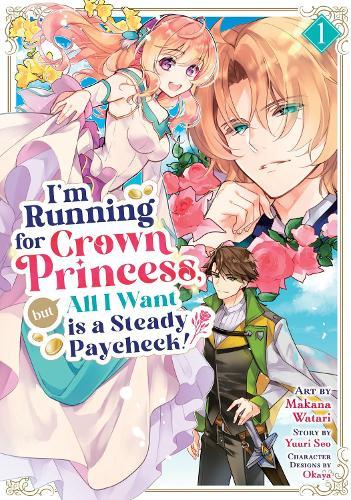 I'm Running for Crown Princess, but All I Want is a Steady Paycheck! (Manga) Vol. 1  by Yuuri Seo at Abbey's Bookshop, 