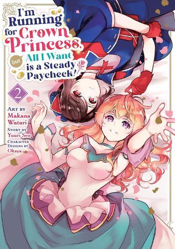I'm Running for Crown Princess, but All I Want is a Steady Paycheck! (Manga) Vol. 2  by Yuuri Seo at Abbey's Bookshop, 