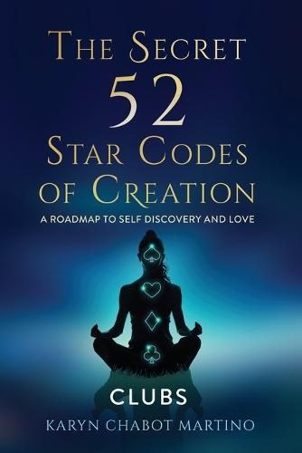 The Secret 52 Star Codes of Creation (Clubs)  by Karyn Chabot Martino at Abbey's Bookshop, 