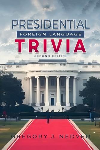 Presidential Foreign Language Trivia; 2nd Edition  by Greg Nedved at Abbey's Bookshop, 