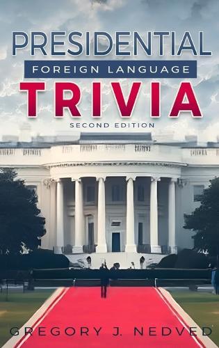 Presidential Foreign Language Trivia; 2nd Edition  by Greg Nedved at Abbey's Bookshop, 