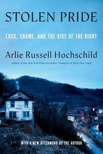 Stolen Pride: Loss, Shame, and the Rise of the Right  by Arlie Russell Hochschild at Abbey's Bookshop, 