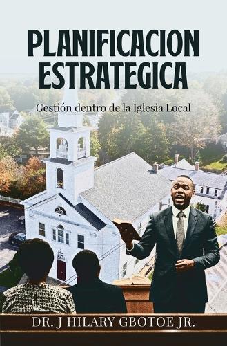 Planificación Estratégica: Gestión dentro de la iglesia local  by Dr J Hilary Gbotoe at Abbey's Bookshop, 
