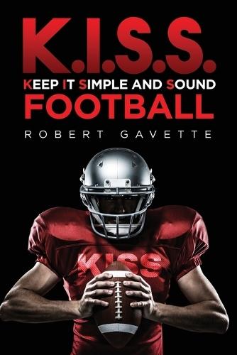 K.I.S.S. Football: Keep it Simple and Sound  by Robert Gavette at Abbey's Bookshop, 