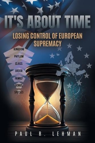 It's About Time: Losing Control Of European Supremacy  by Paul R Lehman at Abbey's Bookshop, 