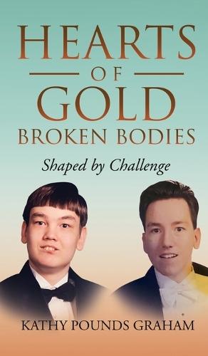 Hearts Of Gold - Broken Bodies: Shaped by Challenge  by Kathy Pounds Graham at Abbey's Bookshop, 