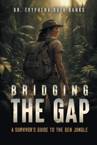 Bridging the Gap: A Survivor's Guide to the Gen Jungle  by Tryphena Ruth Banks at Abbey's Bookshop, 