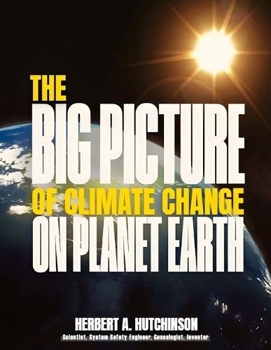 The Big Picture of Climate Change on Planet Earth  by Herbert a Hutchinson at Abbey's Bookshop, 