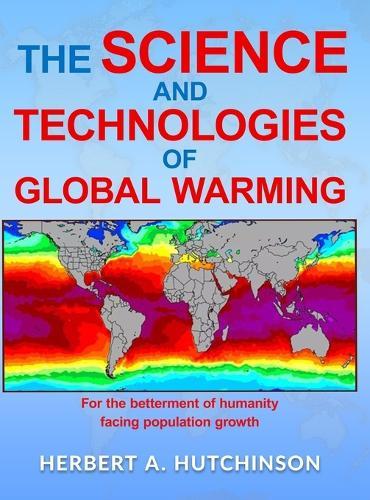 The Science and Technologies of Global Warming: For the betterment of humanity facing population growth  by Herbert a Hutchinson at Abbey's Bookshop, 