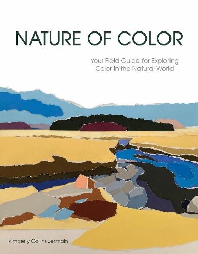 Nature of Color: Your Field Guide for Exploring Color in the Natural World  by Kimberly Collins Jermain at Abbey's Bookshop, 