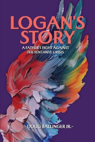 Logan's Story: A Father's Fight Against The Fentanyl Crisis  by Doug Ballinger, Jr at Abbey's Bookshop, 
