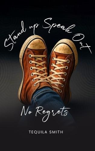 Stand Up, Speak Out No Regrets  by Tequila Smith at Abbey's Bookshop, 