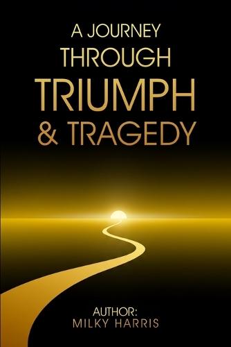 A Journey Through Triumph &Tragedy  by Milky Harris at Abbey's Bookshop, 